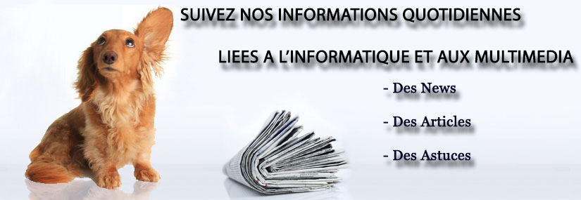 Suivez nos informations quotidionnes liées à l'informatique et aux multimédia